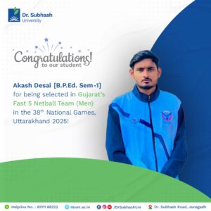 Dr. Subhash University, DSU, Akash Desai, National Netball Team, Fast 5 Netball, Gujarat Netball Team, 38th National Games 2025, Uttarakhand National Games, sports achievements, student athlete, B.P. Ed. student, best private university in Gujarat, sports excellence, Gujarat sports, national-level sports, holistic development, sports and academics, university sports achievements